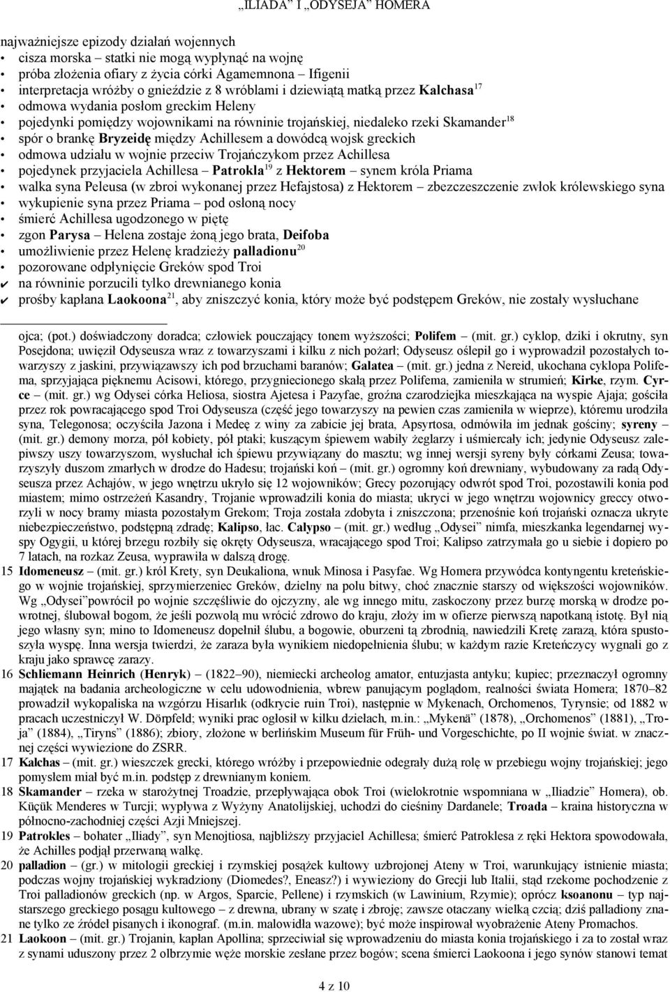 dowódcą wojsk greckich odmowa udziału w wojnie przeciw Trojańczykom przez Achillesa pojedynek przyjaciela Achillesa Patrokla 19 z Hektorem synem króla Priama walka syna Peleusa (w zbroi wykonanej