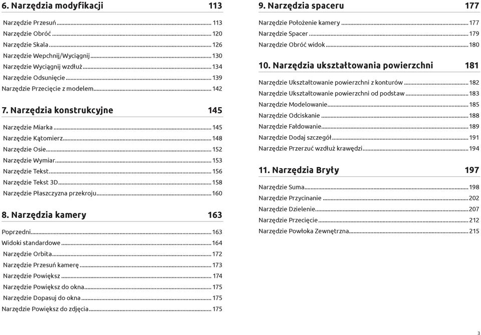 ..156 Narzędzie Tekst 3D...158 Narzędzie Płaszczyzna przekroju...160 8. Narzędzia kamery 163 Poprzedni...163 Widoki standardowe...164 Narzędzie Orbita...172 Narzędzie Przesuń kamerę.