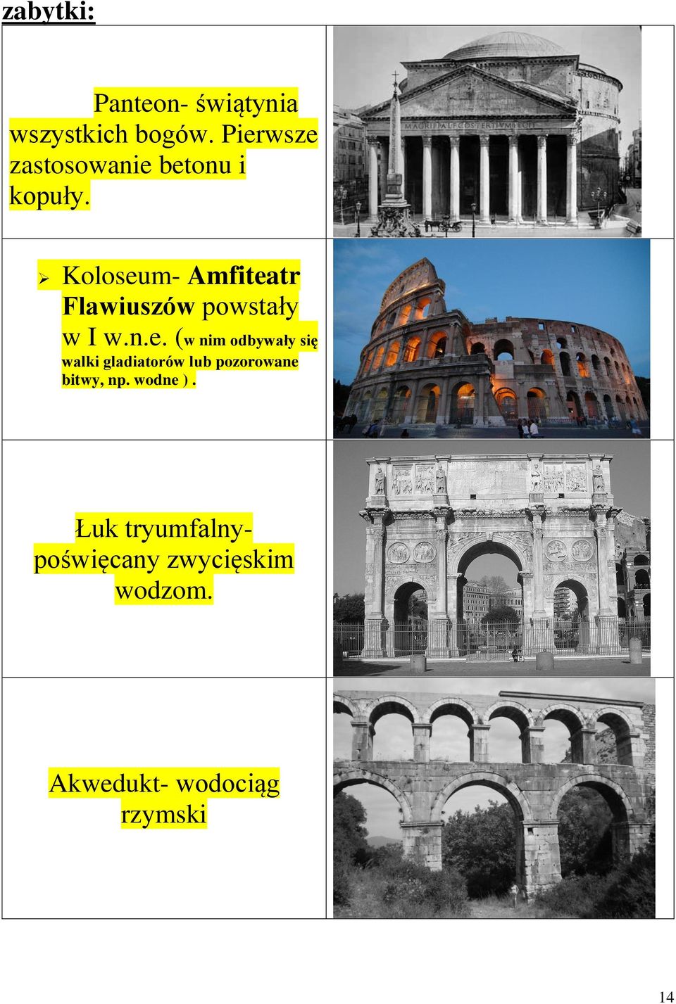 Koloseum- Amfiteatr Flawiuszów powstały w I w.n.e. (w nim odbywały się walki gladiatorów lub pozorowane bitwy, np.