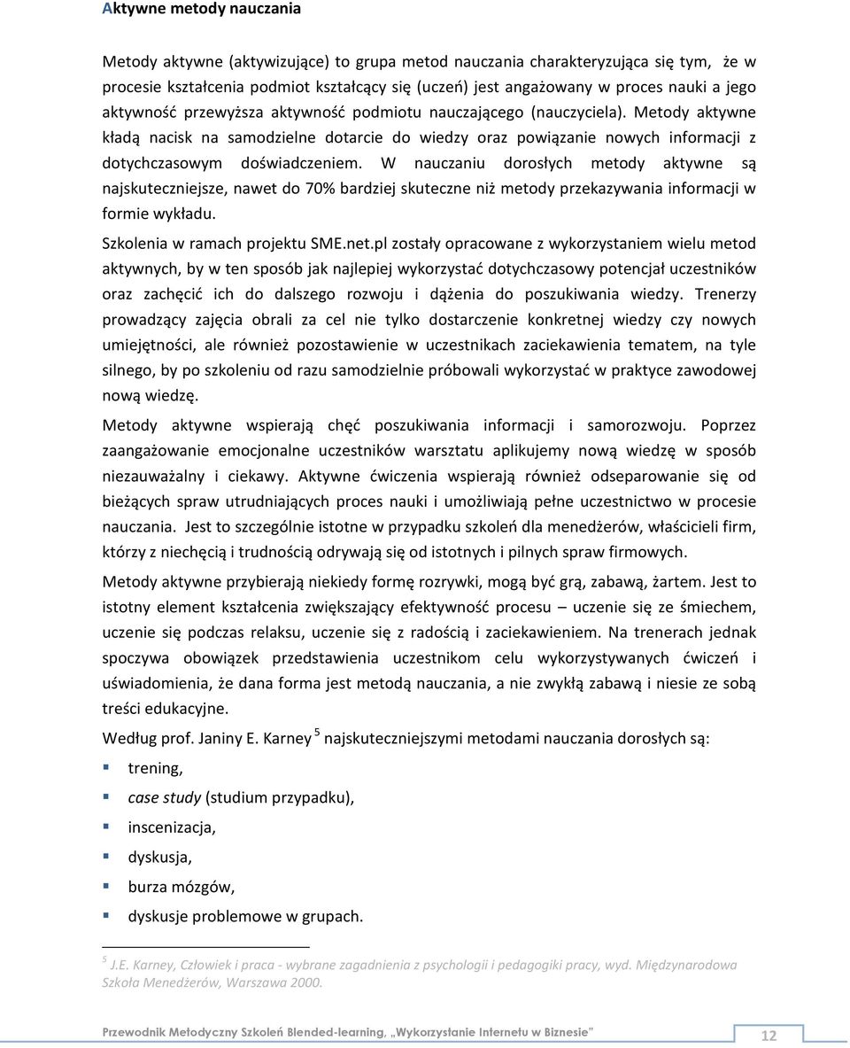 Metody aktywne kładą nacisk na samodzielne dotarcie do wiedzy oraz powiązanie nowych informacji z dotychczasowym doświadczeniem.