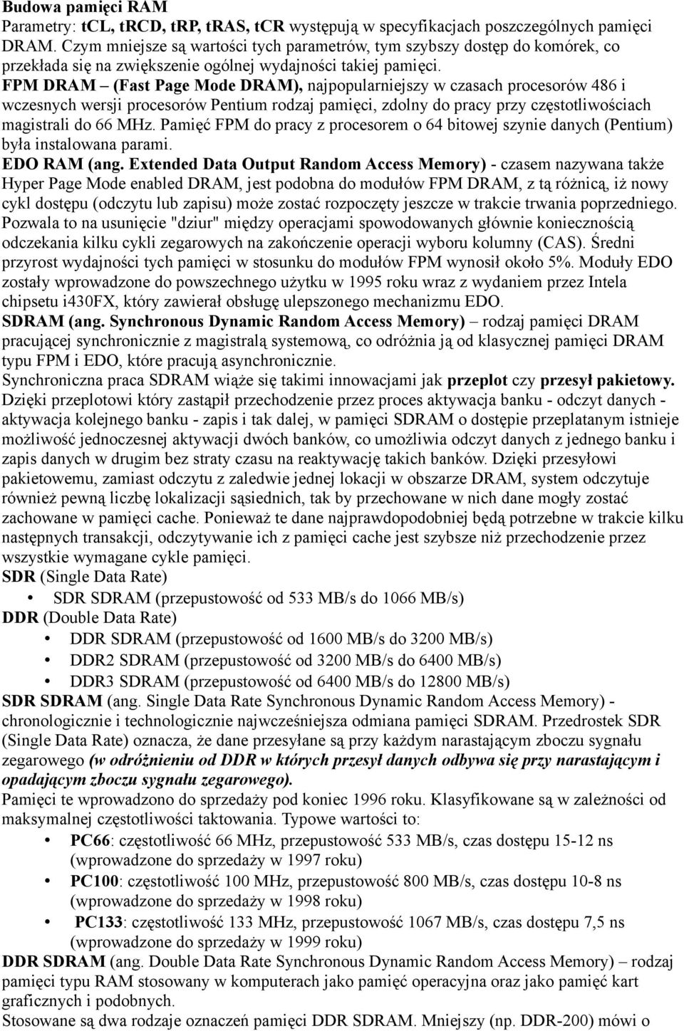 FPM DRAM (Fast Page Mode DRAM), najpopularniejszy w czasach procesorów 486 i wczesnych wersji procesorów Pentium rodzaj pamięci, zdolny do pracy przy częstotliwościach magistrali do 66.