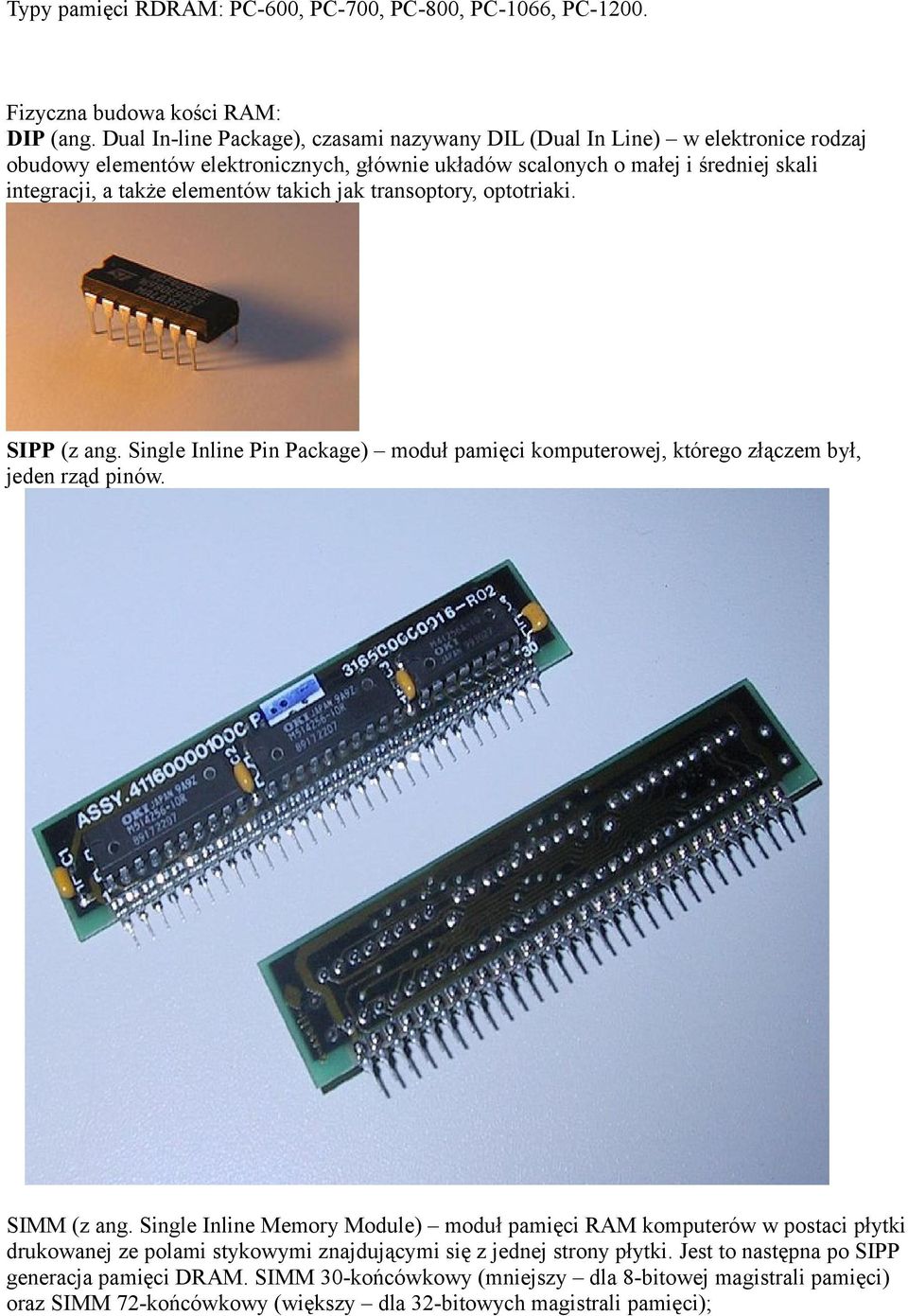 elementów takich jak transoptory, optotriaki. SIPP (z ang. Single Inline Pin Package) moduł pamięci komputerowej, którego złączem był, jeden rząd pinów. SIMM (z ang.