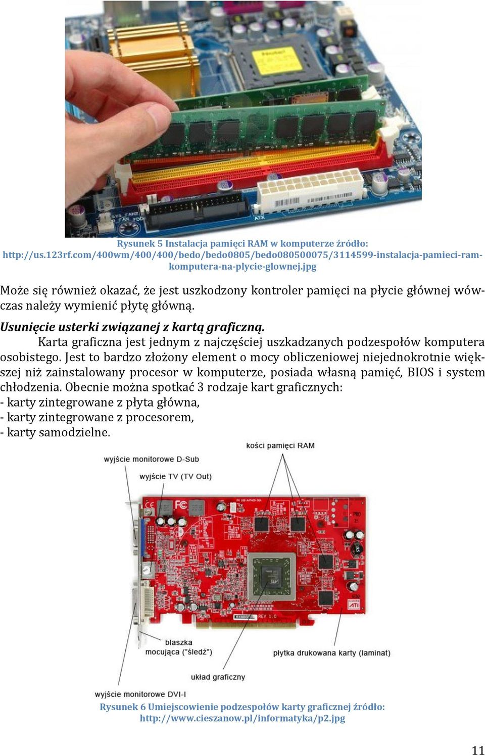 Karta graficzna jest jednym z najczęściej uszkadzanych podzespołów komputera osobistego.