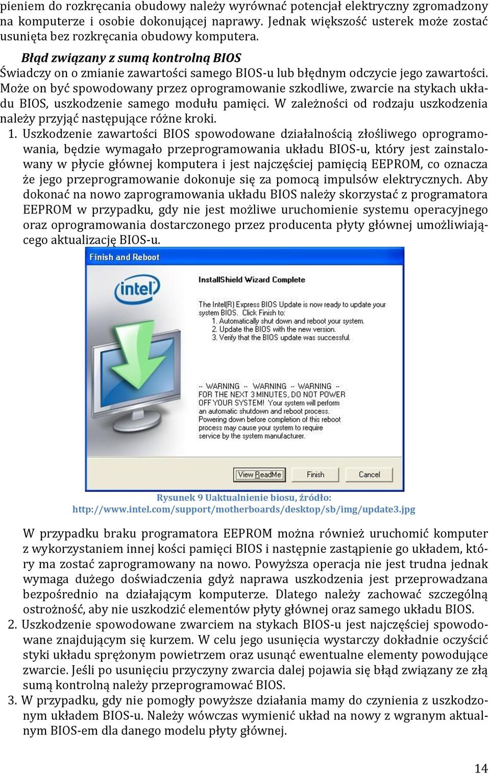 Błąd związany z sumą kontrolną BIOS Świadczy on o zmianie zawartości samego BIOS-u lub błędnym odczycie jego zawartości.