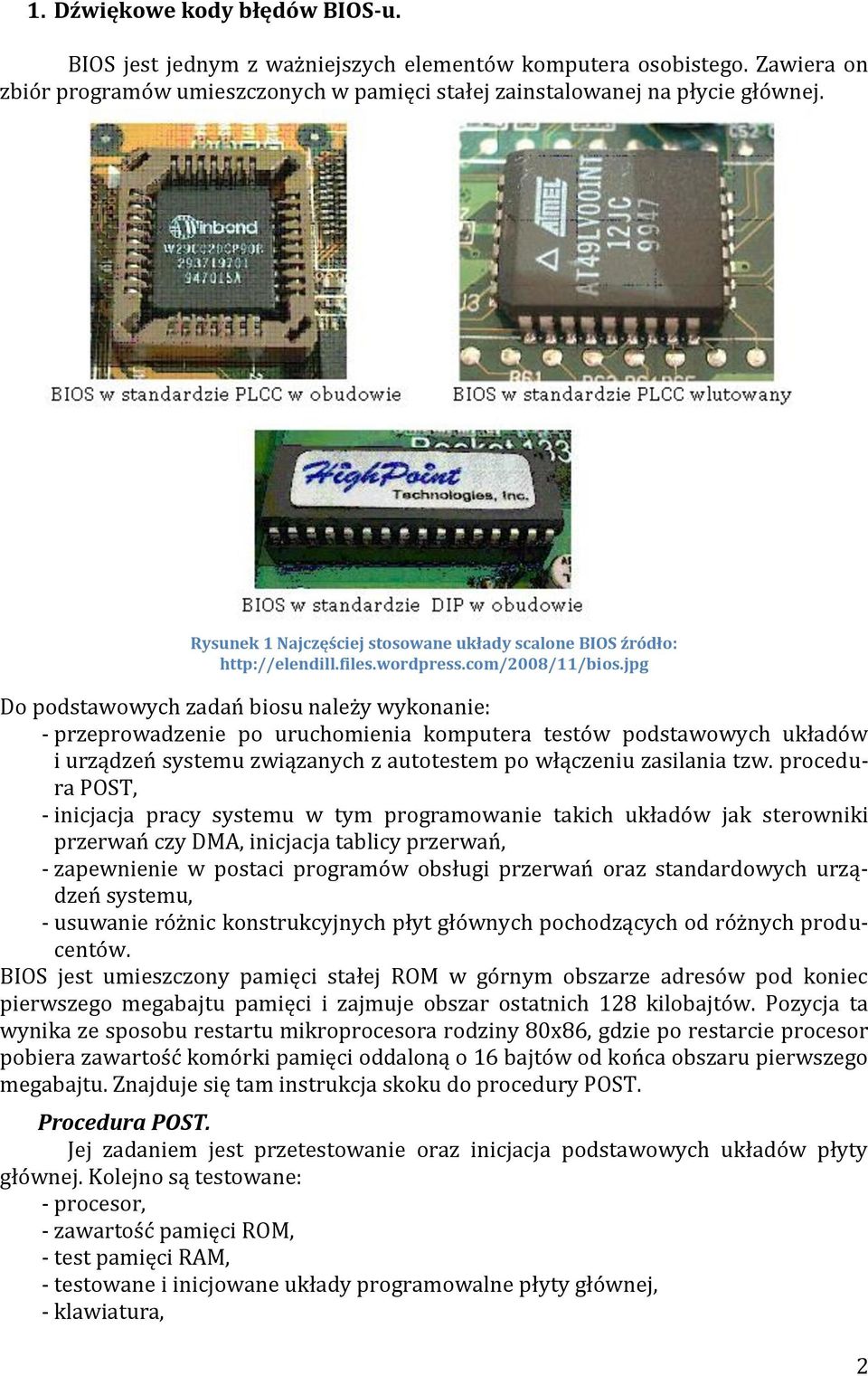 jpg Do podstawowych zadań biosu należy wykonanie: - przeprowadzenie po uruchomienia komputera testów podstawowych układów i urządzeń systemu związanych z autotestem po włączeniu zasilania tzw.