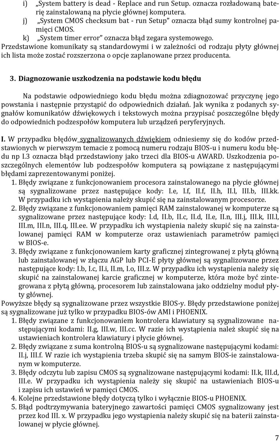 Przedstawione komunikaty są standardowymi i w zależności od rodzaju płyty głównej ich lista może zostać rozszerzona o opcje zaplanowane przez producenta. 3.