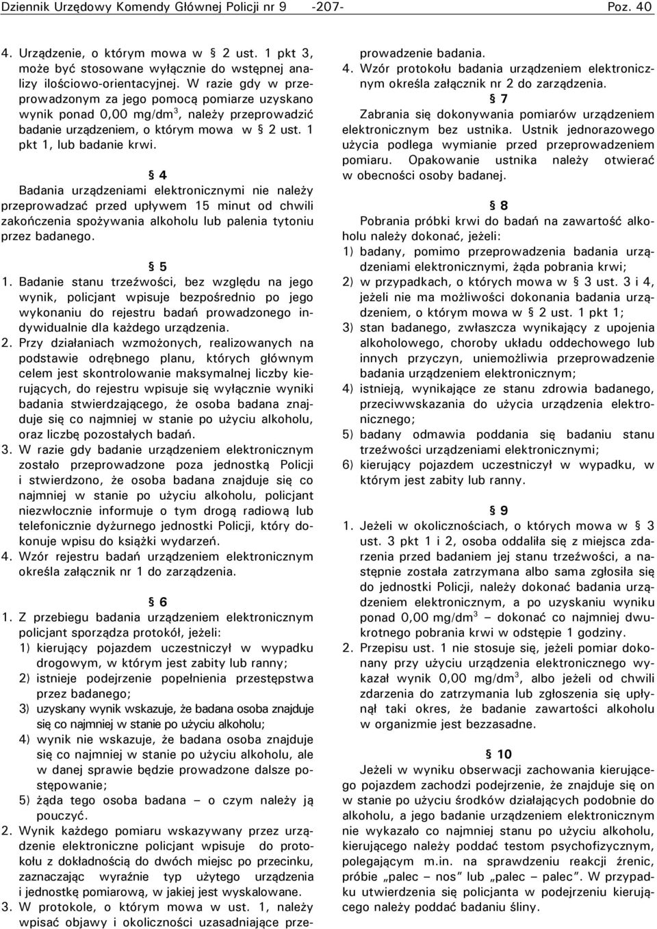 4 Badania urządzeniami elektronicznymi nie należy przeprowadzać przed upływem 15 minut od chwili zakończenia spożywania alkoholu lub palenia tytoniu przez badanego. 5 1.