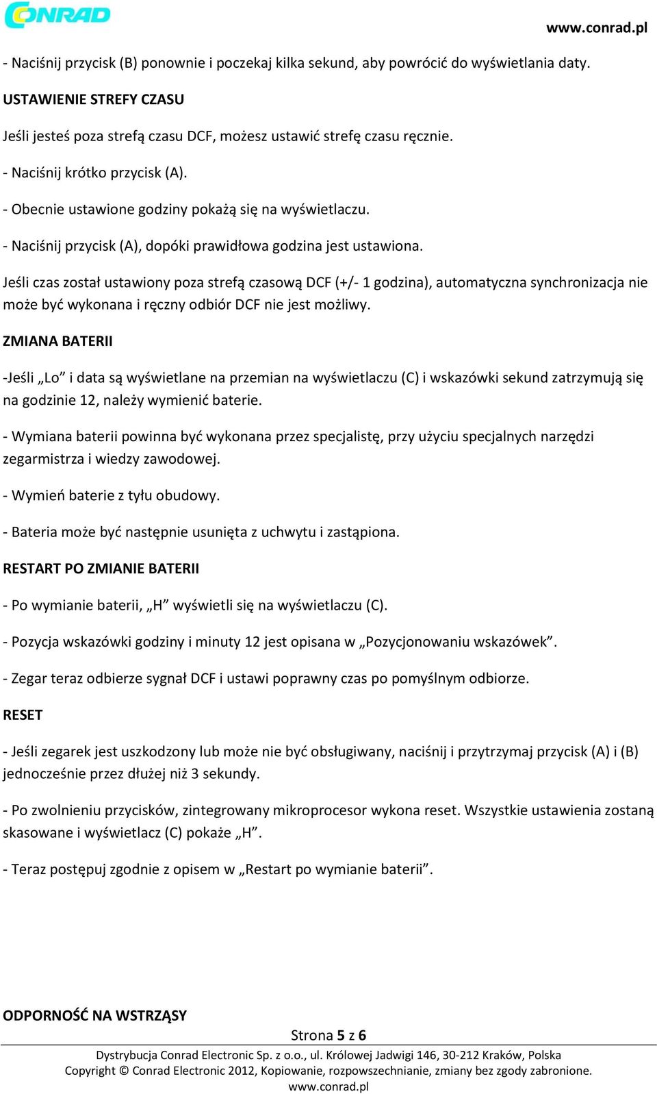 Jeśli czas został ustawiony poza strefą czasową DCF (+/- 1 godzina), automatyczna synchronizacja nie może być wykonana i ręczny odbiór DCF nie jest możliwy.