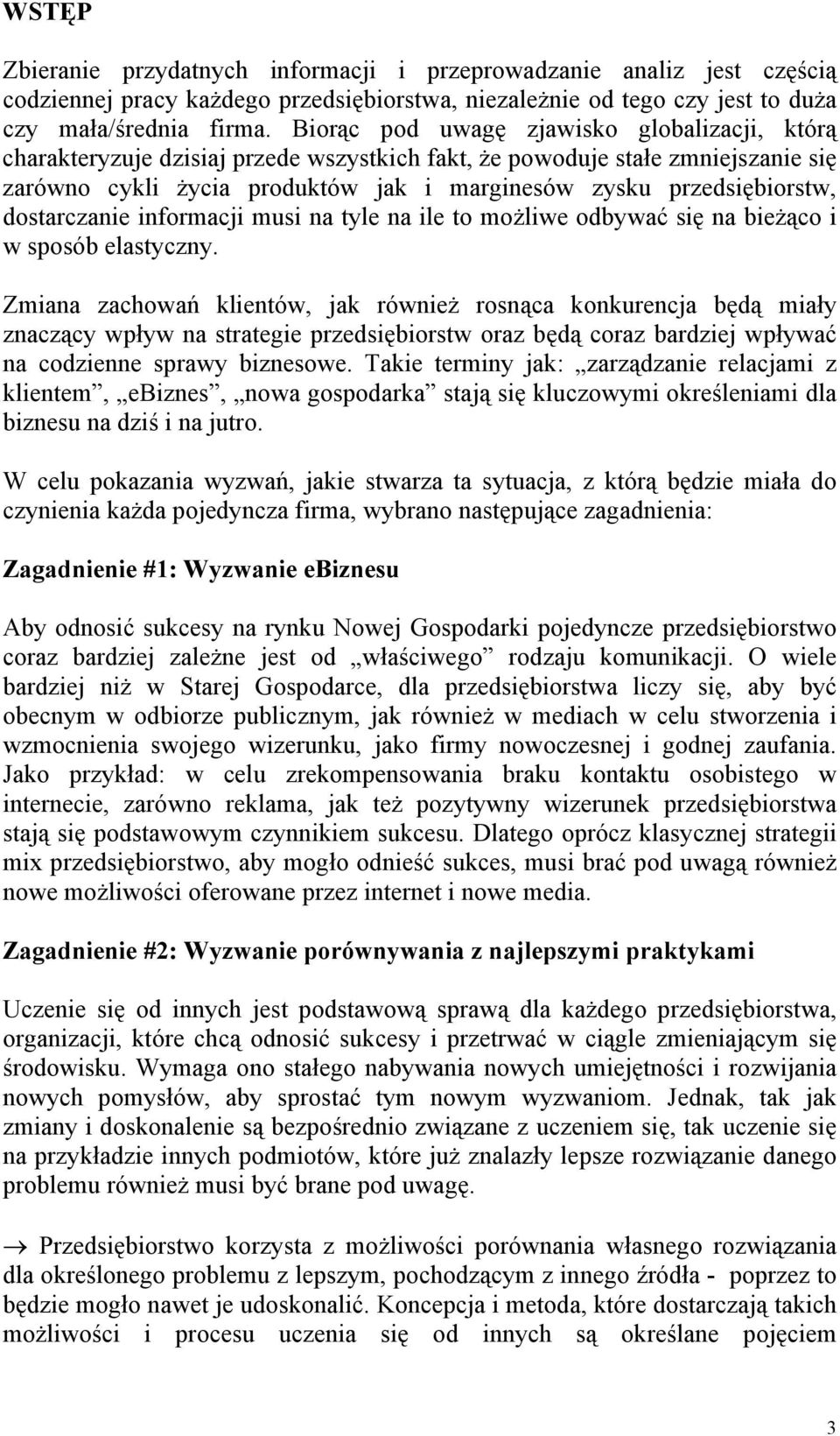 dostarczanie informacji musi na tyle na ile to możliwe odbywać się na bieżąco i w sposób elastyczny.