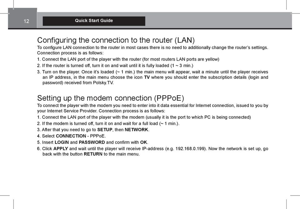 If the router is turned off, turn it on and wait until it is fully loaded (1 ~ 3 min.) 3. Turn on the player. Once it s loaded (~ 1 min.