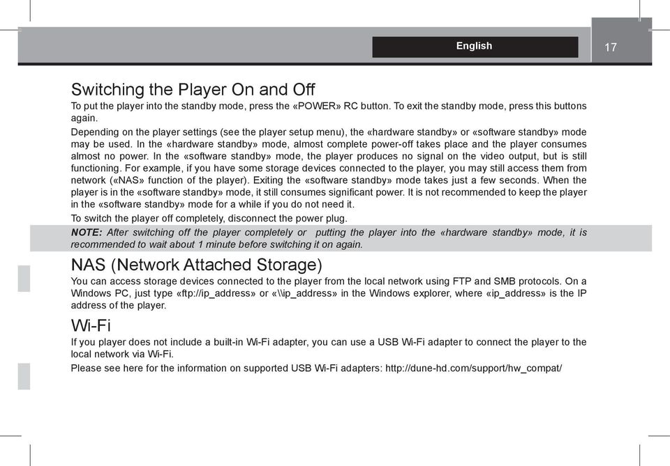 In the «hardware standby» mode, almost complete power-off takes place and the player consumes almost no power.