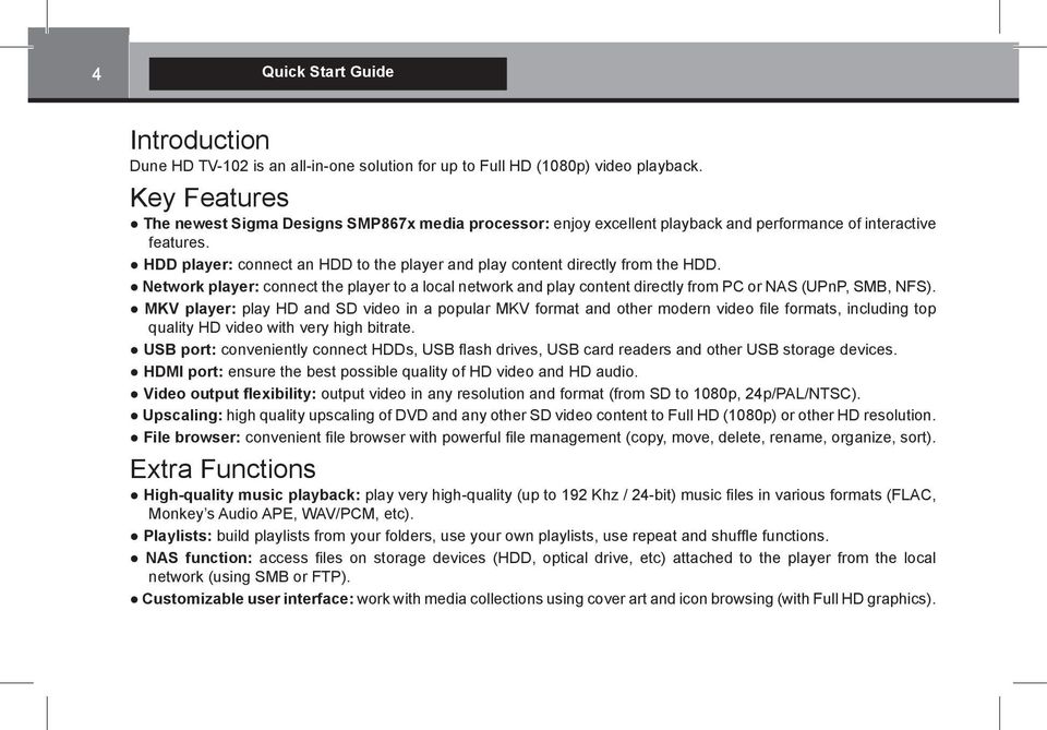 HDD player: connect an HDD to the player and play content directly from the HDD. Network player: connect the player to a local network and play content directly from PC or NAS (UPnP, SMB, NFS).