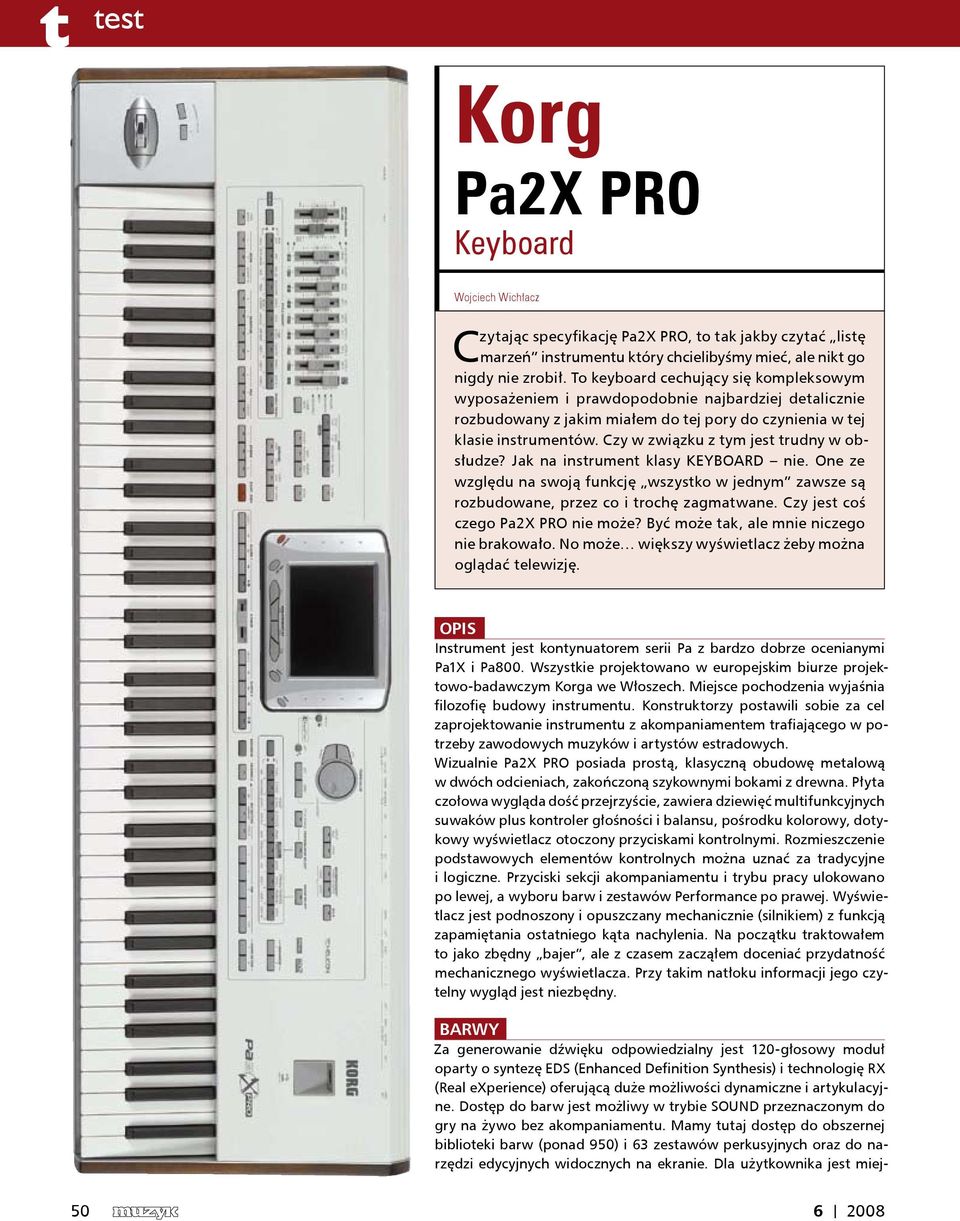 Czy w związku z tym jest trudny w obsłudze? Jak na instrument klasy KEYBOARD nie. One ze względu na swoją funkcję wszystko w jednym zawsze są rozbudowane, przez co i trochę zagmatwane.