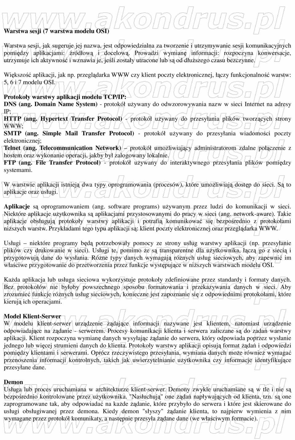 przeglądarka WWW czy klient poczty elektronicznej, łączy funkcjonalność warstw: 5, 6 i 7 modelu OSI. Protokoły warstwy aplikacji modelu TCP/IP: DNS (ang.