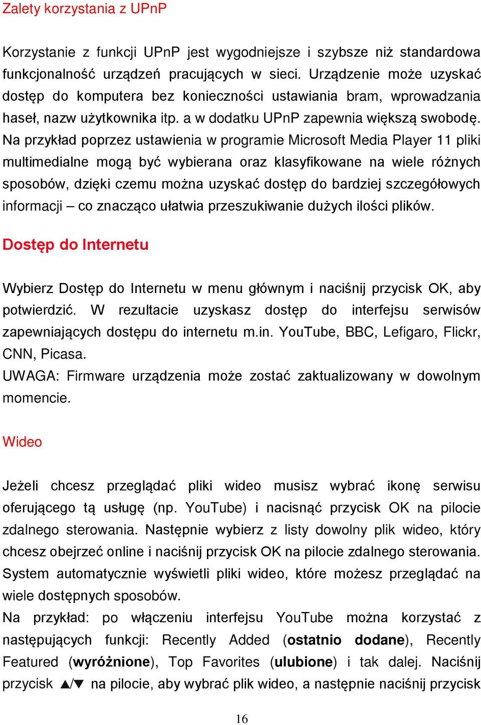 Na przykład poprzez ustawienia w programie Microsoft Media Player 11 pliki multimedialne mogą być wybierana oraz klasyfikowane na wiele różnych sposobów, dzięki czemu można uzyskać dostęp do bardziej