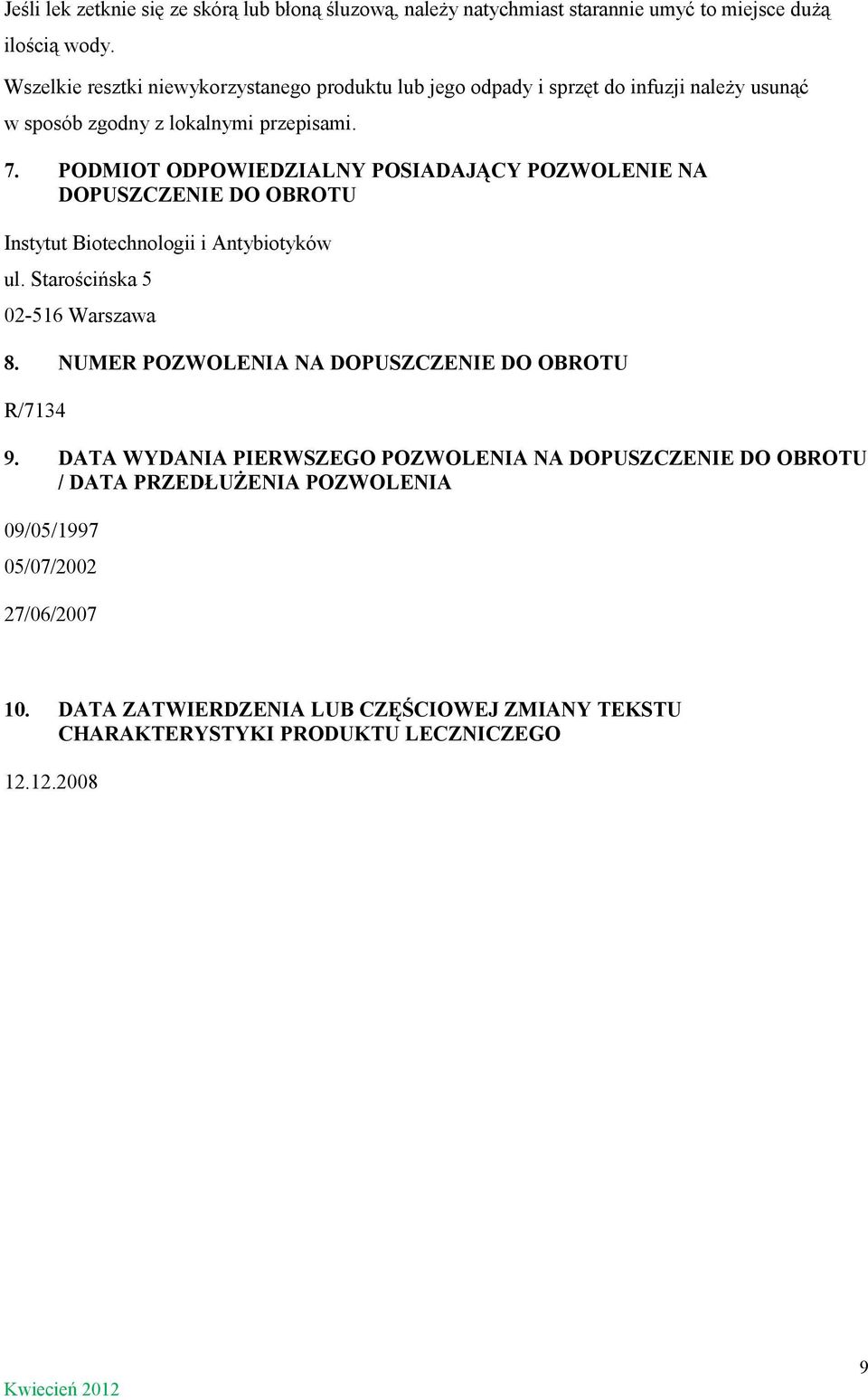 PODMIOT ODPOWIEDZIALNY POSIADAJĄCY POZWOLENIE NA DOPUSZCZENIE DO OBROTU Instytut Biotechnologii i Antybiotyków ul. Starościńska 5 02-516 Warszawa 8.
