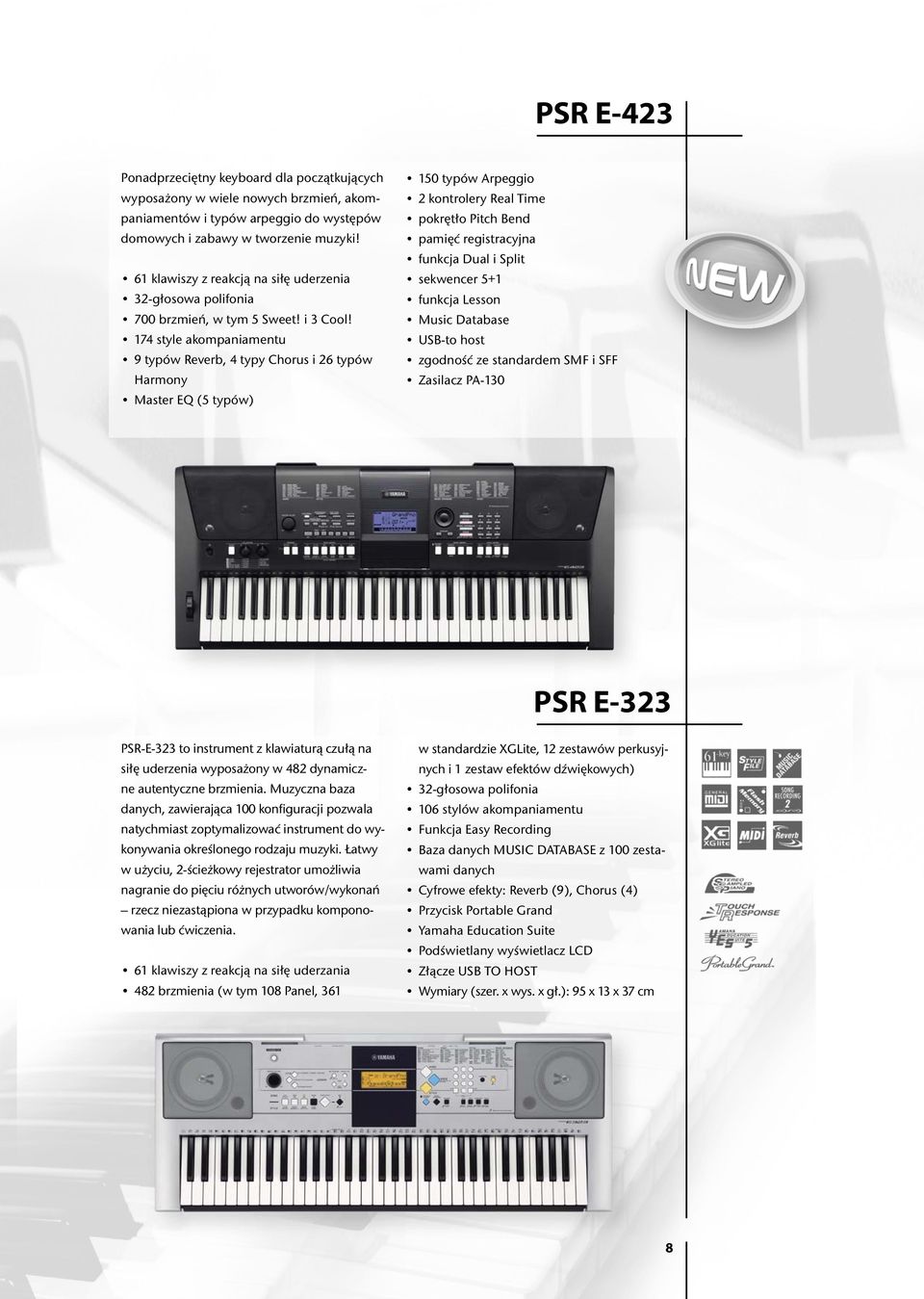 174 style akompaniamentu 9 typów Reverb, 4 typy Chorus i 26 typów Harmony Master EQ (5 typów) 150 typów Arpeggio 2 kontrolery Real Time pokrętło Pitch Bend pamięć registracyjna funkcja Dual i Split