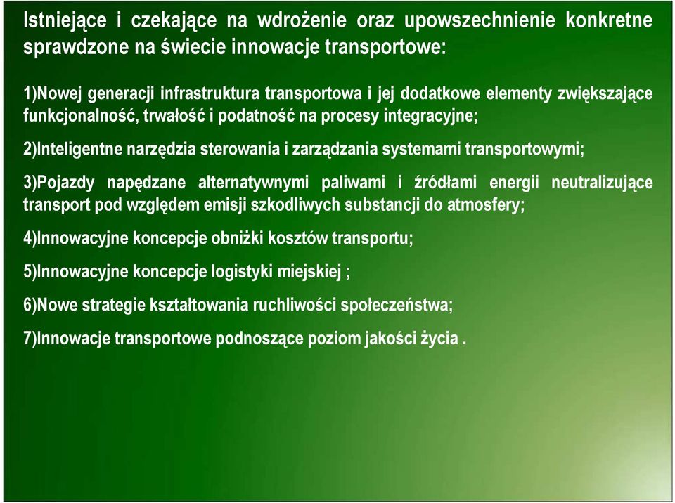 3)Pojazdy napędzane alternatywnymi paliwami i źródłami energii neutralizujące transport pod względem emisji szkodliwych substancji do atmosfery; 4)Innowacyjne koncepcje