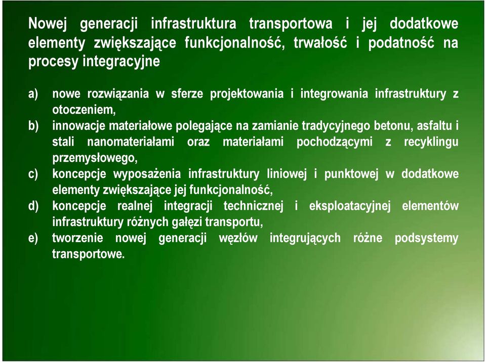 materiałami pochodzącymi z recyklingu przemysłowego, c) koncepcje wyposaŝenia infrastruktury liniowej i punktowej w dodatkowe elementy zwiększające jej funkcjonalność, d)