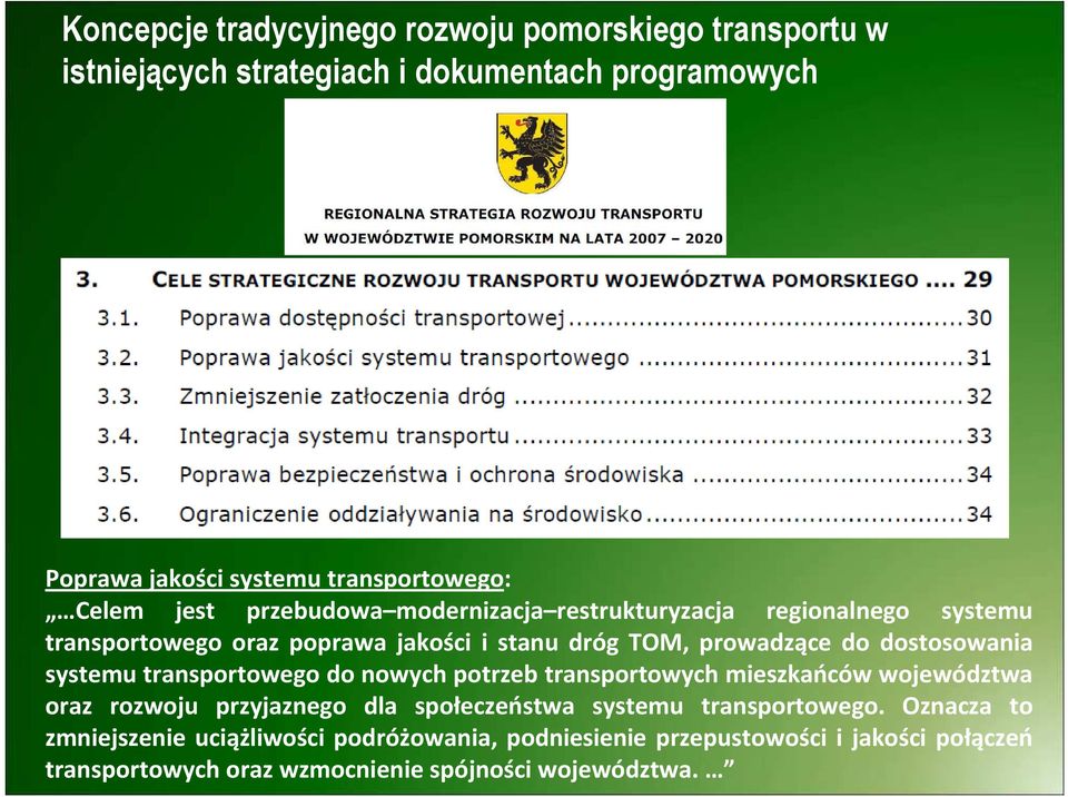 dostosowania systemu transportowego do nowych potrzeb transportowych mieszkańców województwa oraz rozwoju przyjaznego dla społeczeństwa systemu