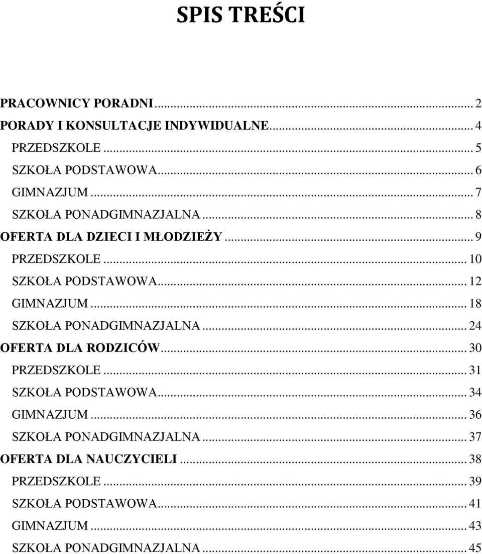 .. 18 SZKOŁA PONADGIMNAZJALNA... 24 OFERTA DLA RODZICÓW... 30 PRZEDSZKOLE... 31 SZKOŁA PODSTAWOWA... 34 GIMNAZJUM.