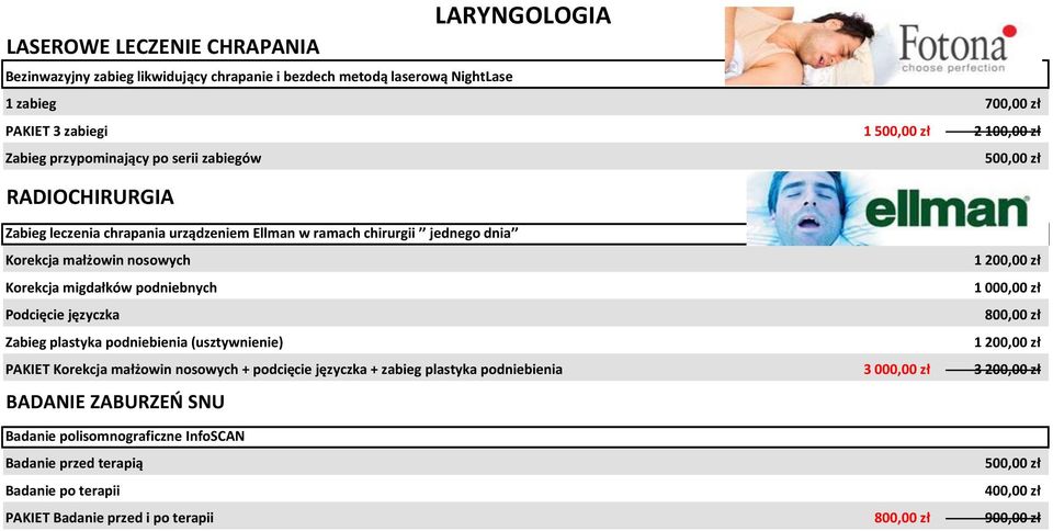 zł Podcięcie języczka 800,00 zł Zabieg plastyka podniebienia (usztywnienie) 1 200,00 zł PAKIET Korekcja małżowin nosowych + podcięcie języczka + zabieg plastyka podniebienia 3 000,00 zł 3