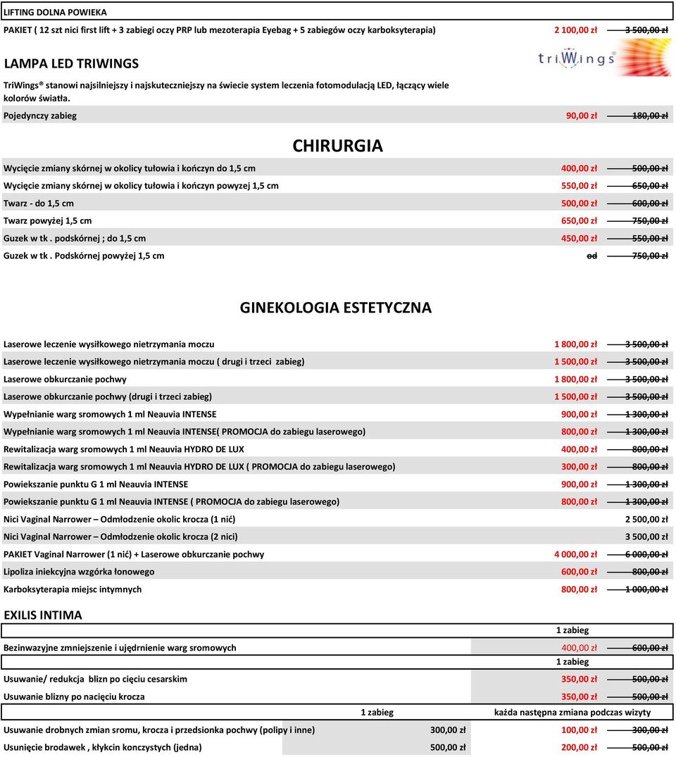 Pojedynczy zabieg 90,00 zł 180,00 zł CHIRURGIA Wycięcie zmiany skórnej w okolicy tułowia i kończyn do 1,5 cm 400,00 zł 500,00 zł Wycięcie zmiany skórnej w okolicy tułowia i kończyn powyzej 1,5 cm