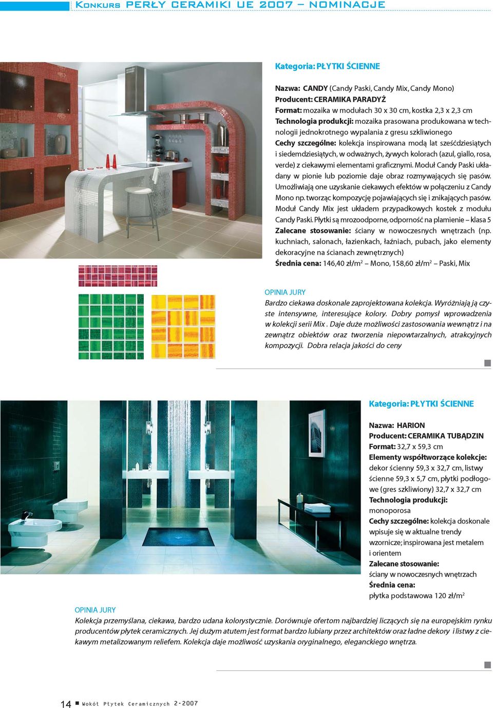 siedemdziesiątych, w odważnych, żywych kolorach (azul, giallo, rosa, verde) z ciekawymi elementami graficznymi. Moduł Candy Paski układany w pionie lub poziomie daje obraz rozmywających się pasów.