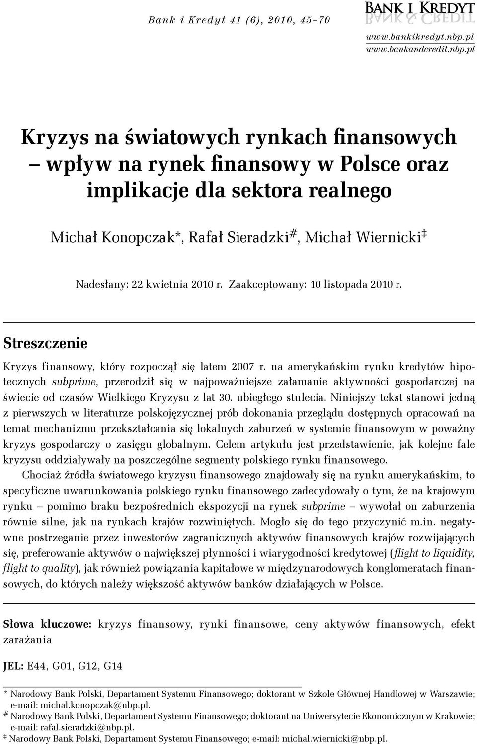 pl Kryzys na światowych rynkach finansowych wpływ na rynek finansowy w Polsce oraz implikacje dla sektora realnego Michał Konopczak*, Rafał Sieradzki #, Michał Wiernicki Nadesłany: 22 kwietnia 2010 r.