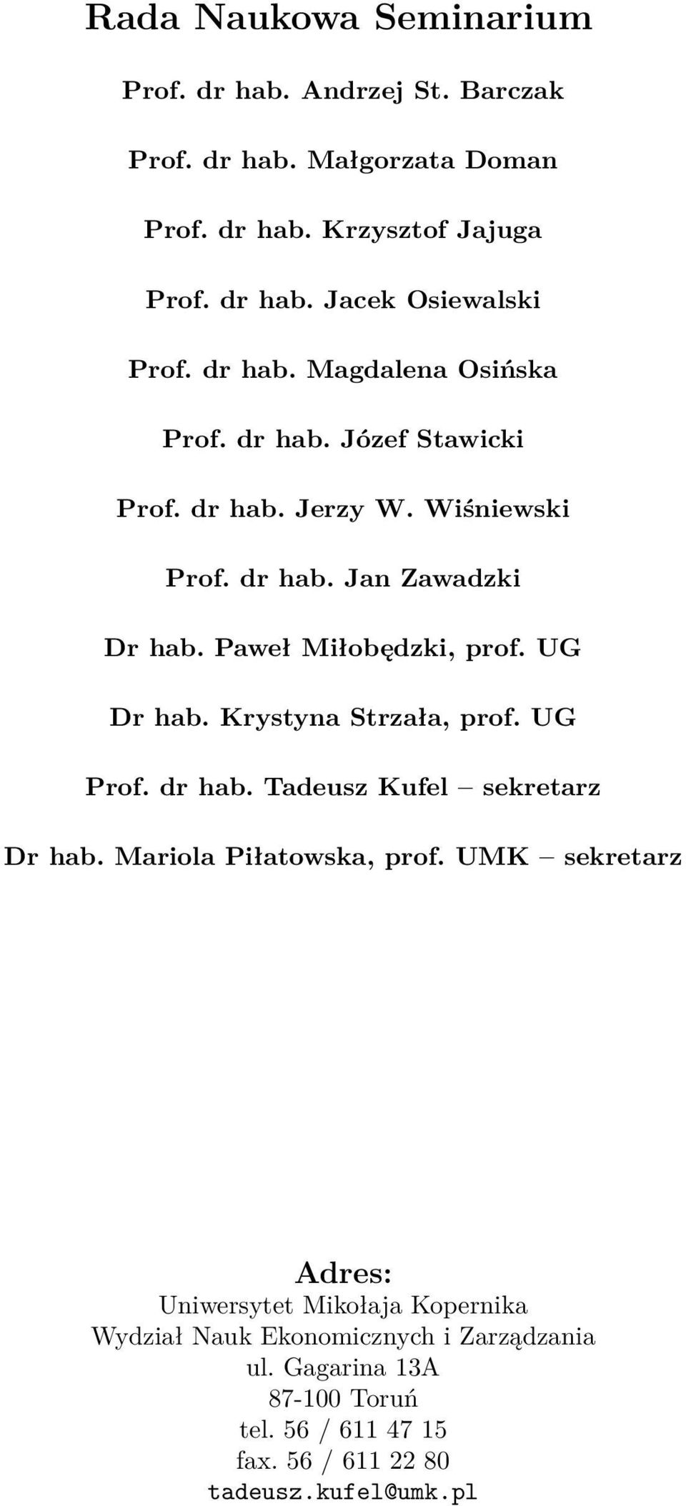 UG Dr hab. Krystyna Strzała, prof. UG Prof. dr hab. Tadeusz Kufel sekretarz Dr hab. Mariola Piłatowska, prof.