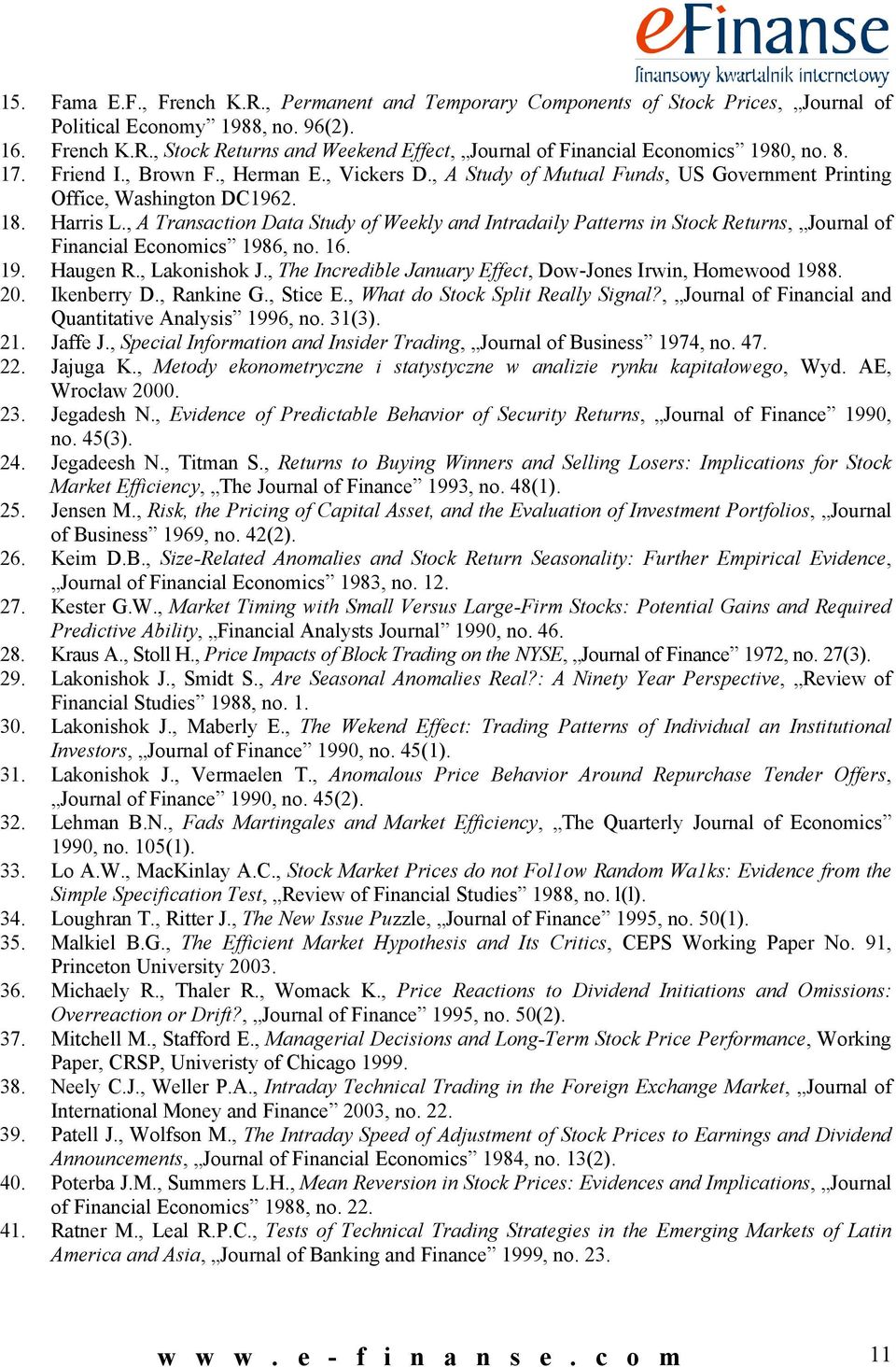 , A Transaction Data Study of Weekly and Intradaily Patterns in Stock Returns, Journal of Financial Economics 1986, no. 16. 19. Haugen R., Lakonishok J.