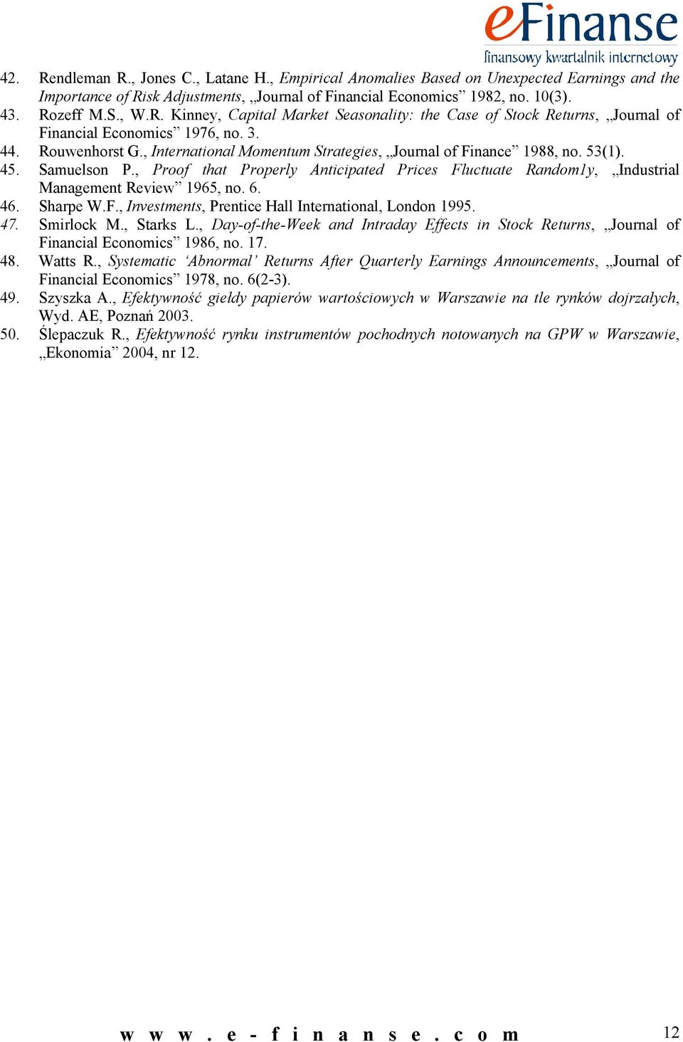 , Proof that Properly Anticipated Prices Fluctuate Random1y, Industrial Management Review 1965, no. 6. 46. Sharpe W.F., Investments, Prentice Hall International, London 1995. 47. Smirlock M.