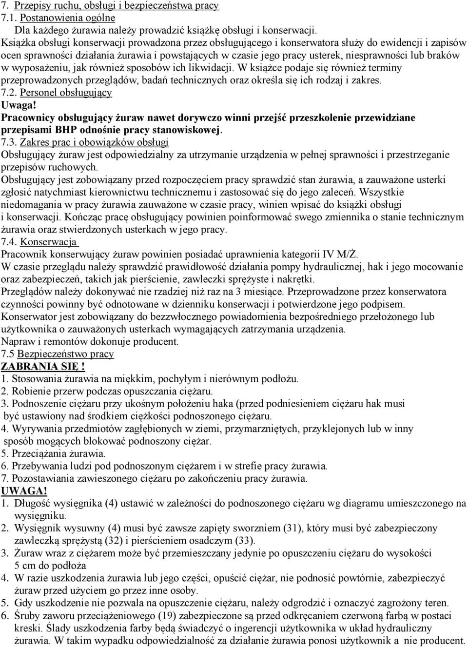 braków w wyposażeniu, jak również sposobów ich likwidacji. W książce podaje się również terminy przeprowadzonych przeglądów, badań technicznych oraz określa się ich rodzaj i zakres. 7.2.