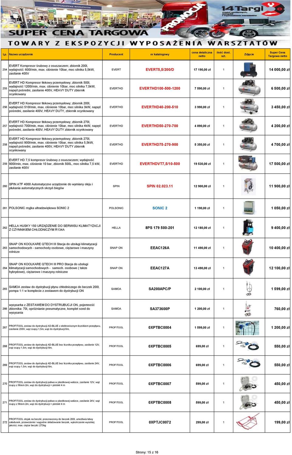 ciśnienie 10bar, moc silnika 7,5kW, napęd pośredni, zasilanie 400V, HEAVY DUTY zbiornik ocynkowany EVERTHD EVERTHD100-500-1200 7 590,00 zł 1 6 500,00 zł 256 EVERT HD Kompresor tłokowy przemysłowy;