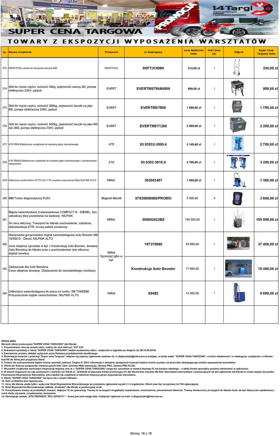 mycia części, nośność 500kg, pojemność beczki na płyn 60l lub 200l, pompa elektryczna 230V, pędzel EVERT EVERTMST1200 2 599,00 zł 1 2 250,00 zł 277 ATE FB30 Elektryczne urządzenie do wymiany płynu