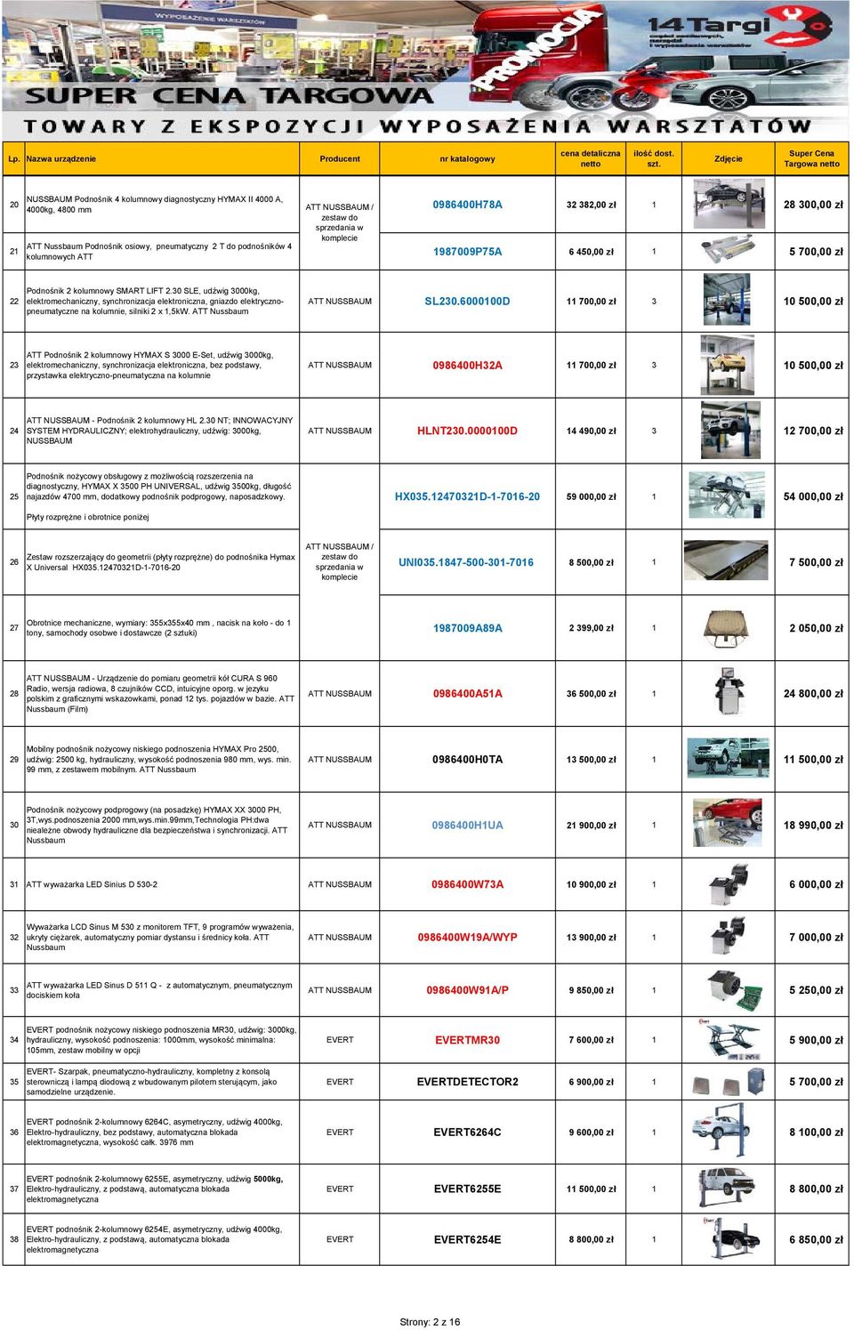 30 SLE, udźwig 3000kg, elektromechaniczny, synchronizacja elektroniczna, gniazdo elektrycznopneumatyczne na kolumnie, silniki 2 x 1,5kW. ATT Nussbaum ATT NUSSBAUM SL230.