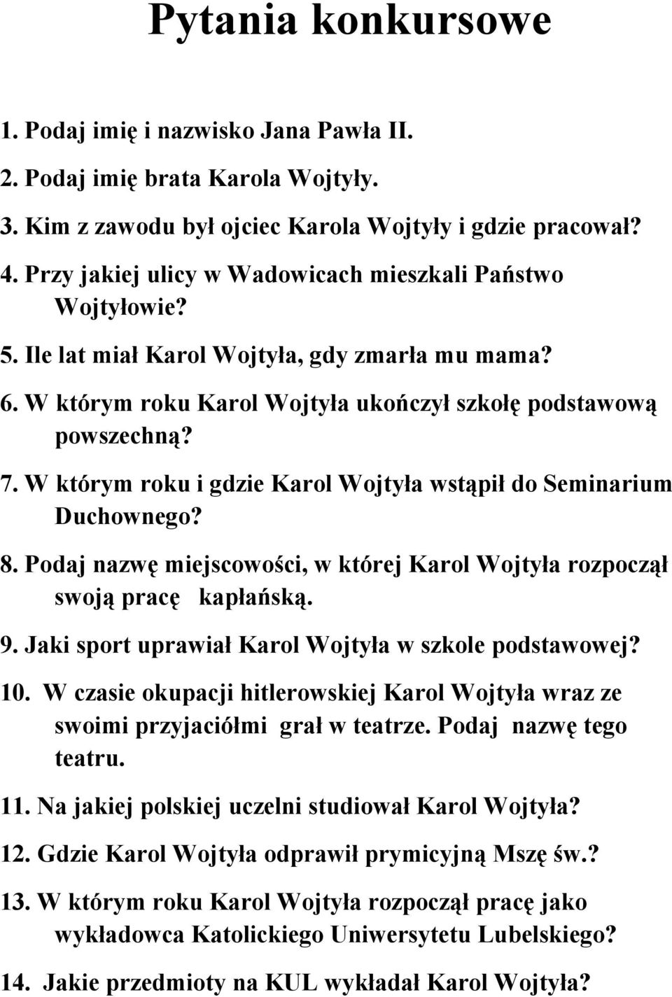 W którym roku i gdzie Karol Wojtyła wstąpił do Seminarium Duchownego? 8. Podaj nazwę miejscowości, w której Karol Wojtyła rozpoczął swoją pracę kapłańską. 9.