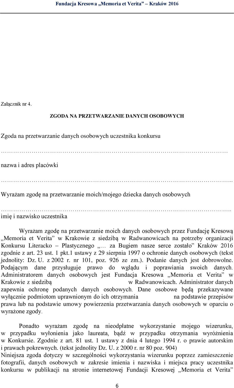 . imię i nazwisko uczestnika Wyrażam zgodę na przetwarzanie moich danych osobowych przez Fundację Kresową Memoria et Verita w Krakowie z siedzibą w Radwanowicach na potrzeby organizacji Konkursu