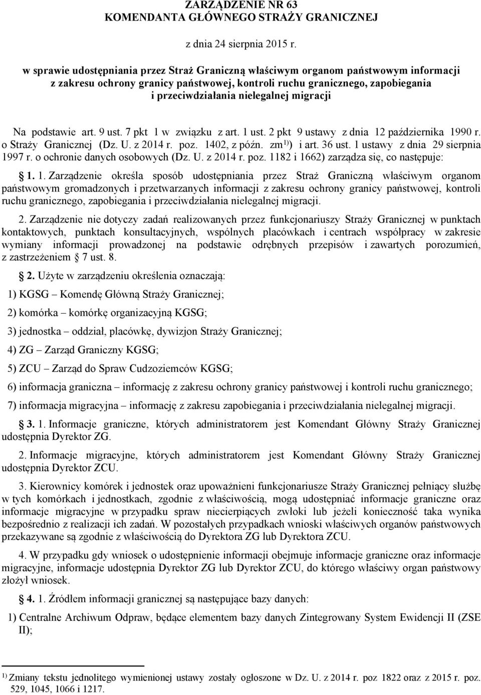 migracji Na podstawie art. 9 ust. 7 pkt 1 w związku z art. 1 ust. 2 pkt 9 ustawy z dnia 12 października 1990 r. o Straży Granicznej (Dz. U. z 2014 r. poz. 1402, z późn. zm 1) ) i art. 36 ust.