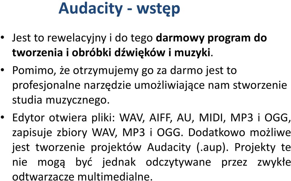 muzycznego. Edytor otwiera pliki: WAV, AIFF, AU, MIDI, MP3 i OGG, zapisuje zbiory WAV, MP3 i OGG.