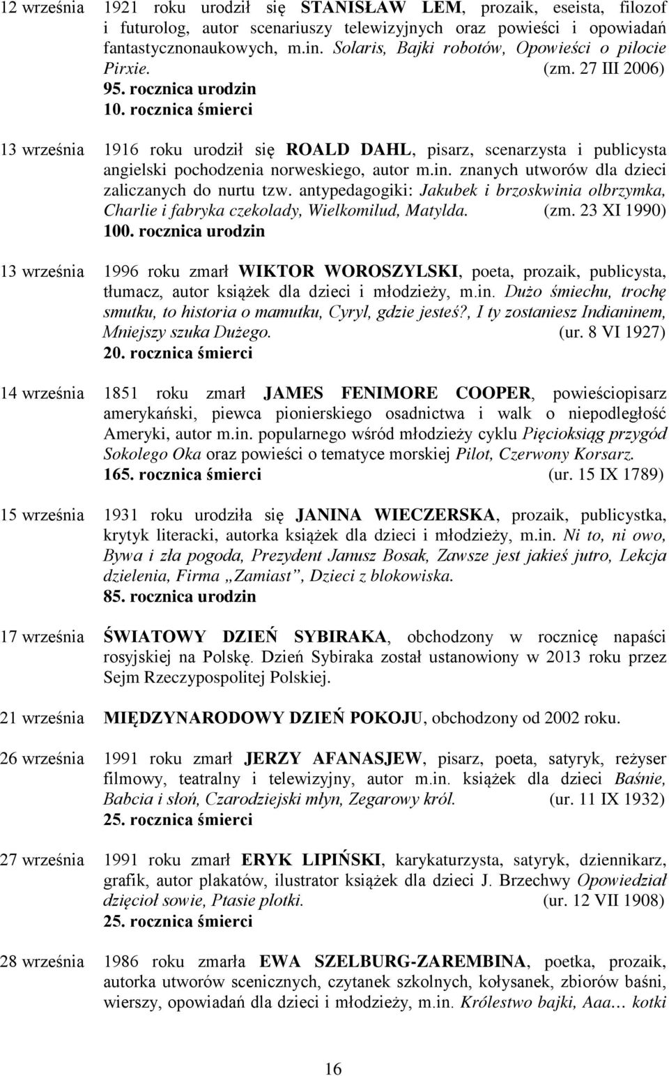 rocznica śmierci 13 września 1916 roku urodził się ROALD DAHL, pisarz, scenarzysta i publicysta angielski pochodzenia norweskiego, autor m.in. znanych utworów dla dzieci zaliczanych do nurtu tzw.