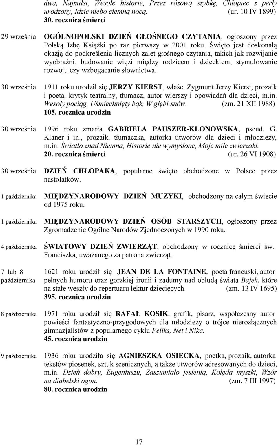 Święto jest doskonałą okazją do podkreślenia licznych zalet głośnego czytania, takich jak rozwijanie wyobraźni, budowanie więzi między rodzicem i dzieckiem, stymulowanie rozwoju czy wzbogacanie