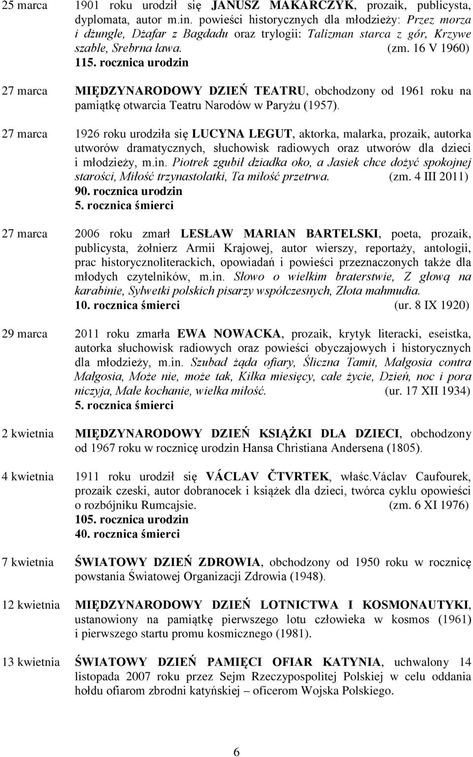 rocznica urodzin 27 marca MIĘDZYNARODOWY DZIEŃ TEATRU, obchodzony od 1961 roku na pamiątkę otwarcia Teatru Narodów w Paryżu (1957).