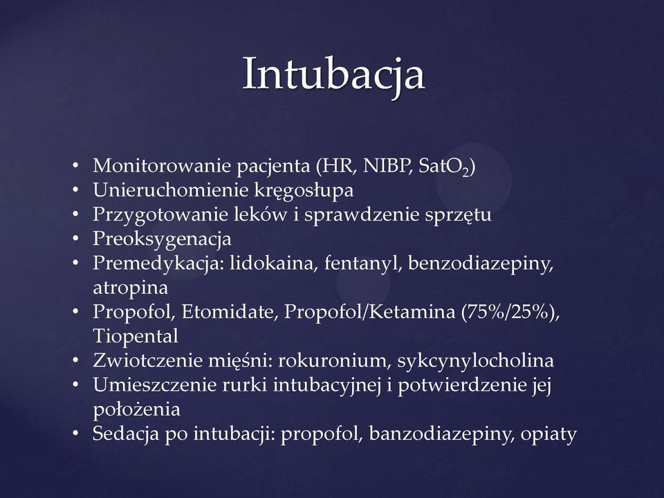 Etomidate, Propofol/Ketamina (75%/25%), Tiopental Zwiotczenie mięśni: rokuronium, sykcynylocholina