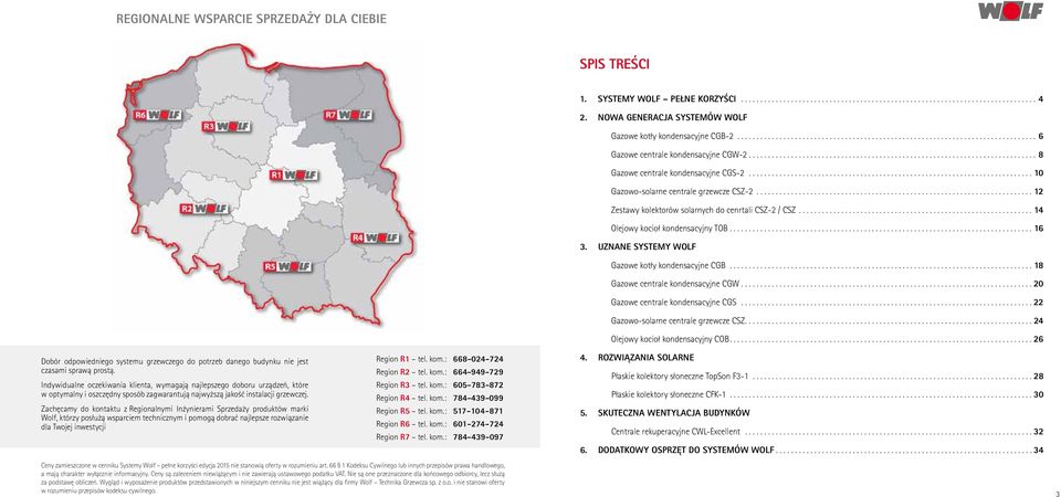 Zachęcamy do kontaktu z Regionalnymi Inżynierami Sprzedaży produktów marki Wolf, którzy posłużą wsparciem technicznym i pomogą dobrać najlepsze rozwiązanie dla Twojej inwestycji Region R1 tel. kom.