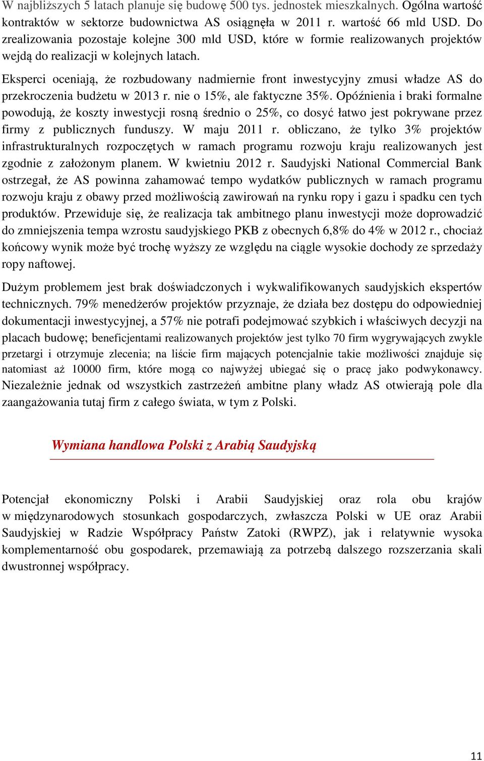 Eksperci oceniają, że rozbudowany nadmiernie front inwestycyjny zmusi władze AS do przekroczenia budżetu w 2013 r. nie o 15%, ale faktyczne 35%.