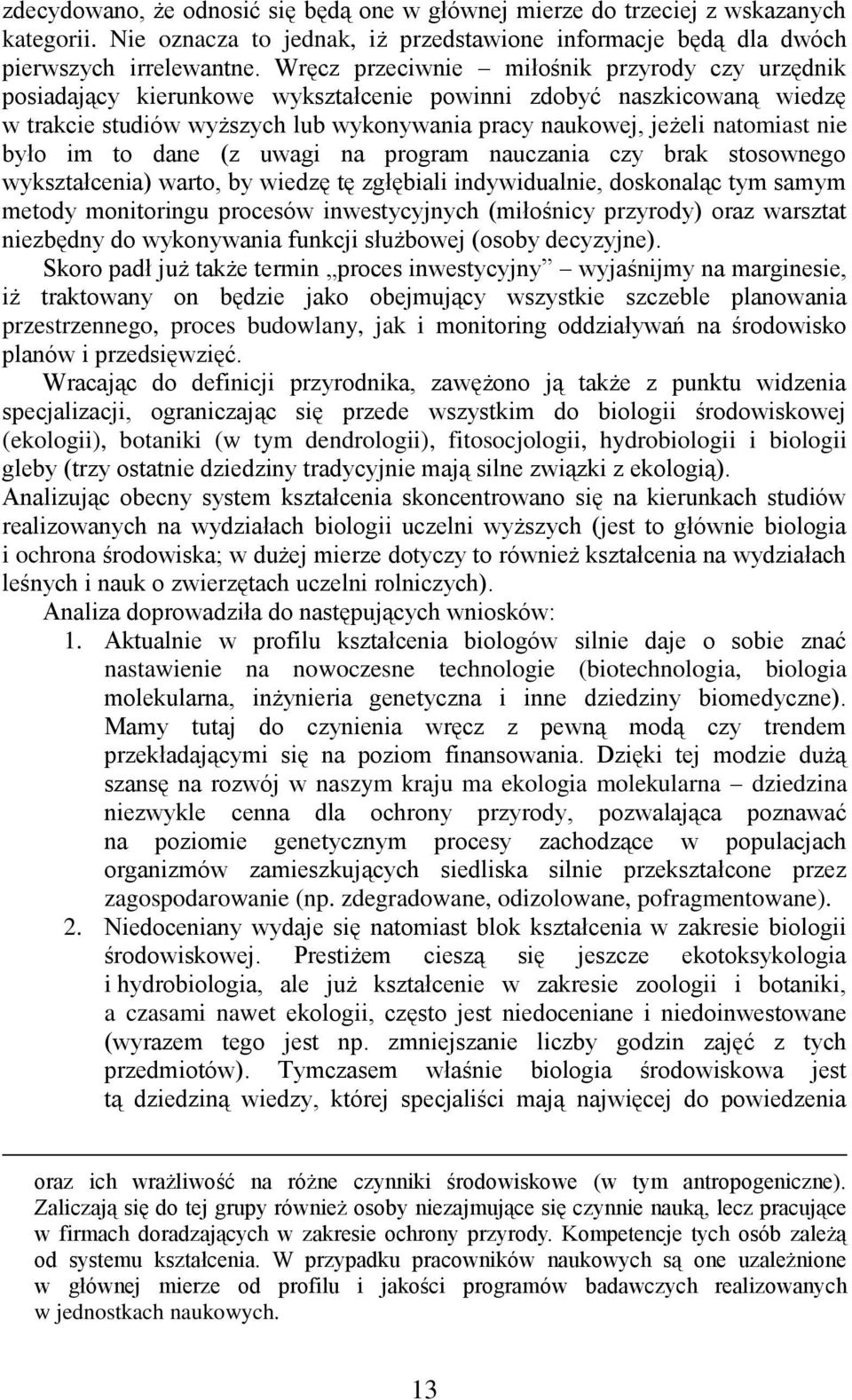 było im to dane (z uwagi na program nauczania czy brak stosownego wykształcenia) warto, by wiedzę tę zgłębiali indywidualnie, doskonaląc tym samym metody monitoringu procesów inwestycyjnych