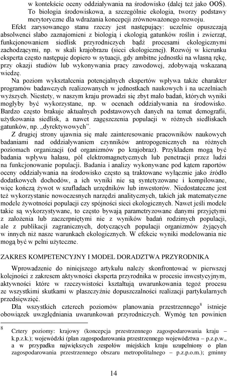 procesami ekologicznymi zachodzącymi, np. w skali krajobrazu (sieci ekologicznej).