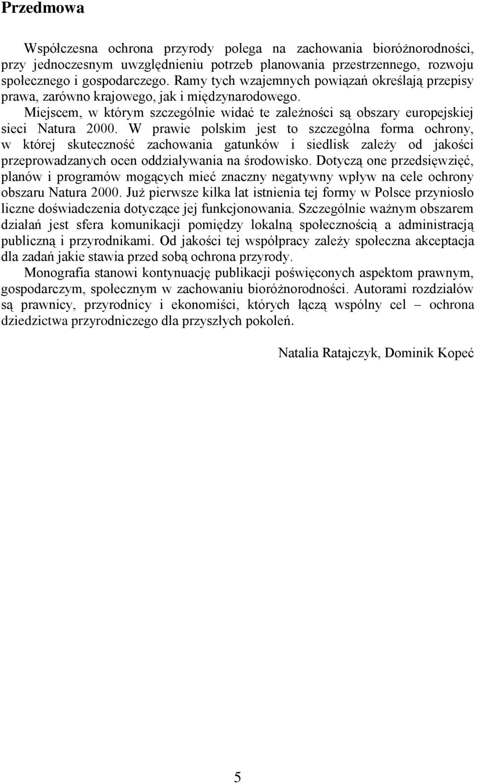 W prawie polskim jest to szczególna forma ochrony, w której skuteczność zachowania gatunków i siedlisk zależy od jakości przeprowadzanych ocen oddziaływania na środowisko.