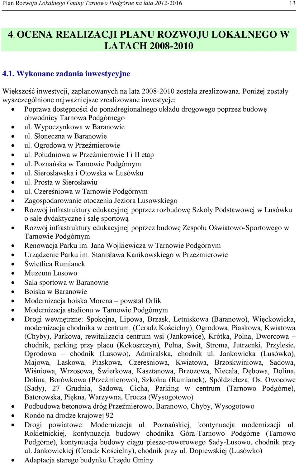 Wypoczynkowa w Baranowie ul. Słoneczna w Baranowie ul. Ogrodowa w Przeźmierowie ul. Południowa w Przeźmierowie I i II etap ul. Poznańska w Tarnowie Podgórnym ul. Sierosławska i Otowska w Lusówku ul.